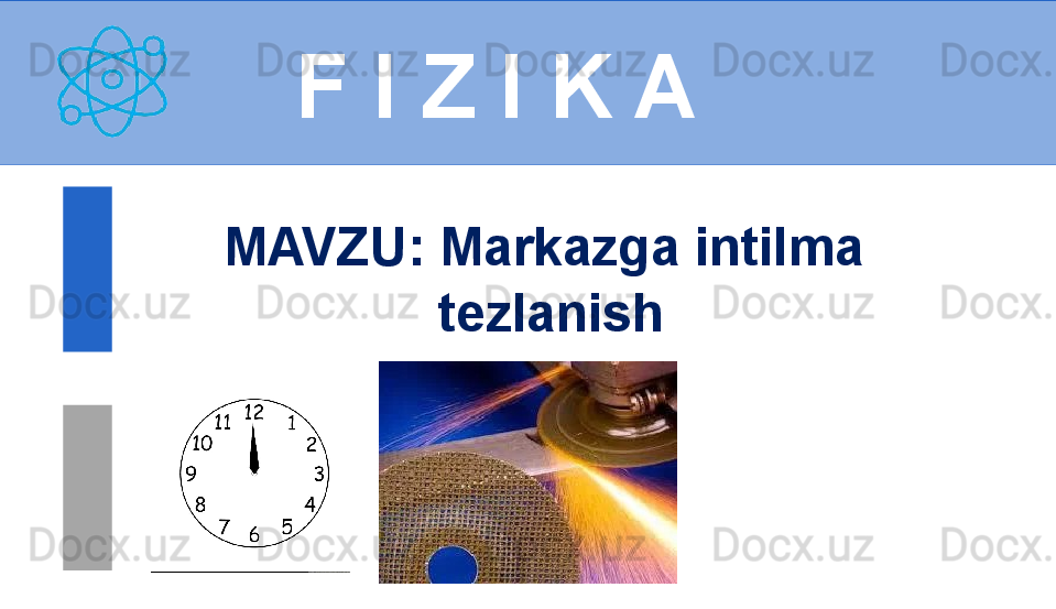 
 
F I Z I K A
M AVZU :  Markazga intilma 
tezlanish 