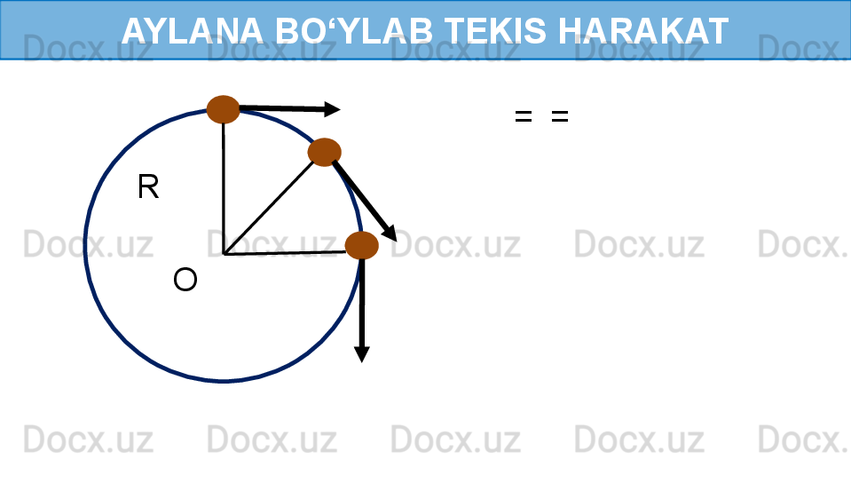 AYLANA BO‘YLAB TEKIS HARAKAT
R 
O   
 
  
 
    =    =     