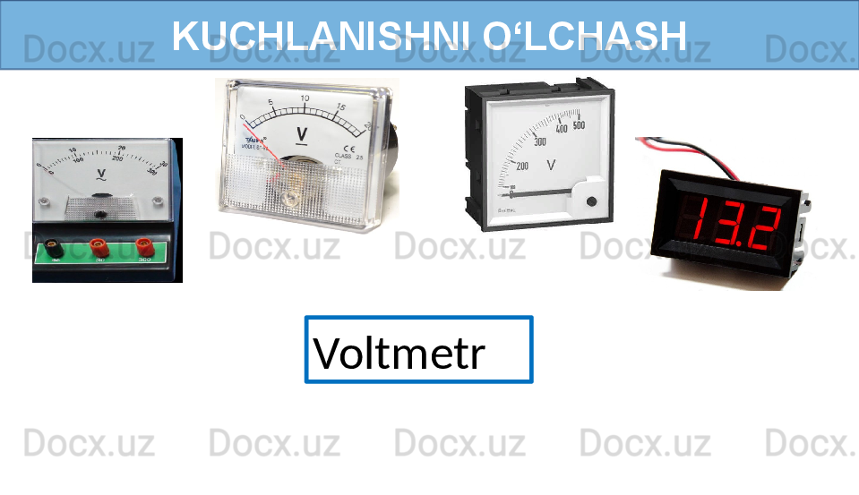 KUCHLANISHNI O‘LCHASH
Voltmetr 