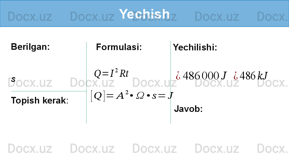 Yechish
Berilgan:
s
Topish kerak :   Formulasi:    ??????	=	??????	
2	
????????????
Yechilishi:	¿	486	000	??????
Javob:  	¿	486	????????????	
[??????	]=	??????	
2	
•	Ω	•	??????	=	?????? 