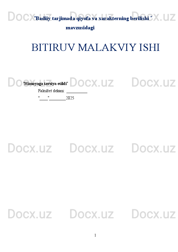 Badiiy tarjimada qiyofa va xarakterning berilishi  
mavzusidagi
   BITIRUV MALAKVIY ISHI
Himoyaga tavsiya etildi	
 
Fakultet dekani:  __________
 ____ ________2025	

1 