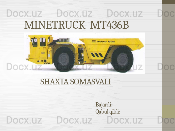 MINETRUCK  MT436B
             SHAXTA SOMASVALI                                    
                                                                               
                                                                                Bajardi: 
                                                                                Qabul qildi:
