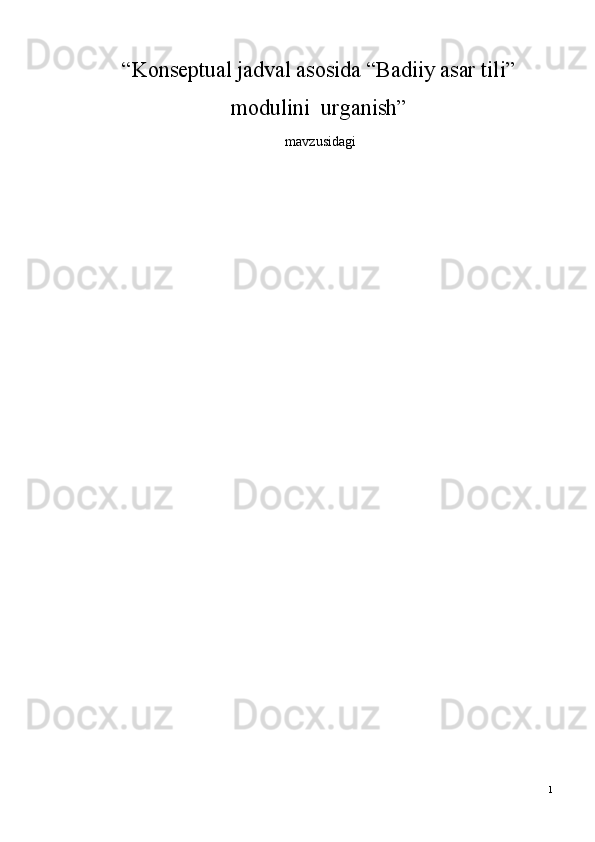 “ Konseptual jadval asosida “Badiiy asar tili”
modulini  urganish ” 
 mavzusidagi
1 