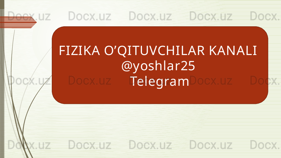 FI ZI KA O’QI TUVCHI LA R KA NA LI  
@y oshlar25 
Telegram              