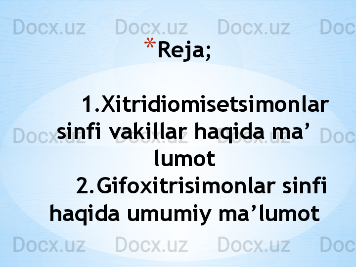 * Reja;
      1.Xitridiomisetsimonlar 
sinfi vakillar haqida ma’
lumot
      2.Gifoxitrisimonlar sinfi  
haqida umumiy ma’lumot 