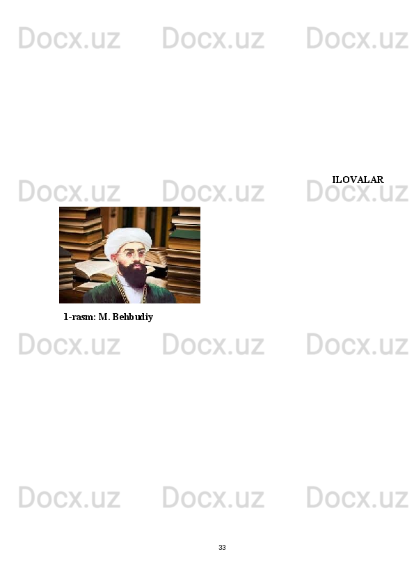                                                                             ILOVALAR
           
  1-rasm: M. Behbudiy
33 