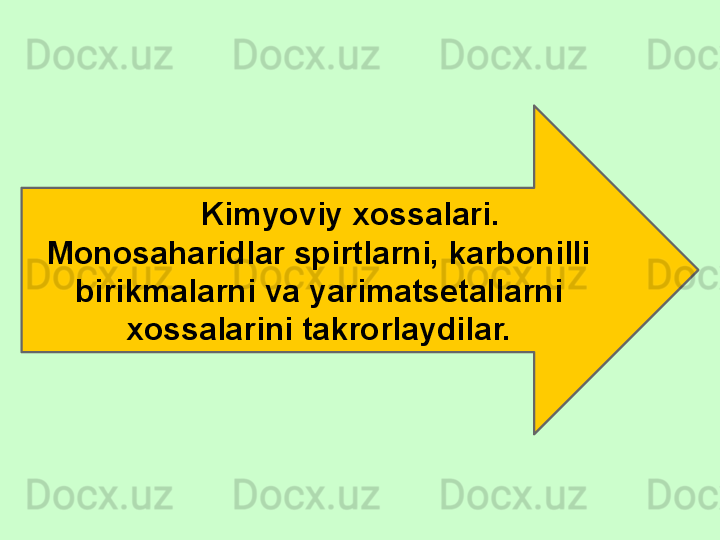 Kimyoviy xossalari. 
Monosaharidlar spirtlarni, karbonilli 
birikmalarni va yarimatsetallarni 
xossalarini takrorlaydilar. 