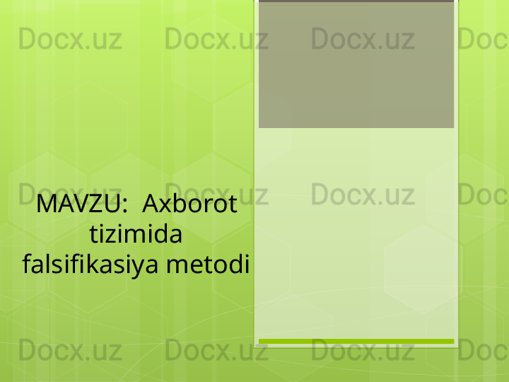 MAVZU:    Axborot 
tizimida 
falsifikasiya metodi                                             