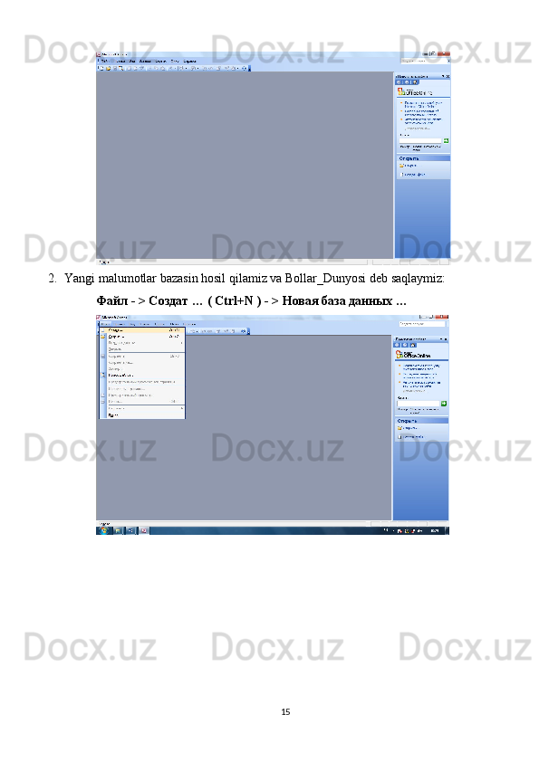 2. Yangi malumotlar bazasin hosil qilamiz va Bollar_Dunyosi deb saqlaymiz:
Файл - > Создат … (  Ctrl + N  ) - > Новая база данных … 
15 