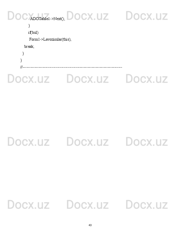 ADOTable1->Next();
        }
        if(bul)
         Form1->Lavozimlar(this);
    break;
  }
}
//---------------------------------------------------------------------------
43