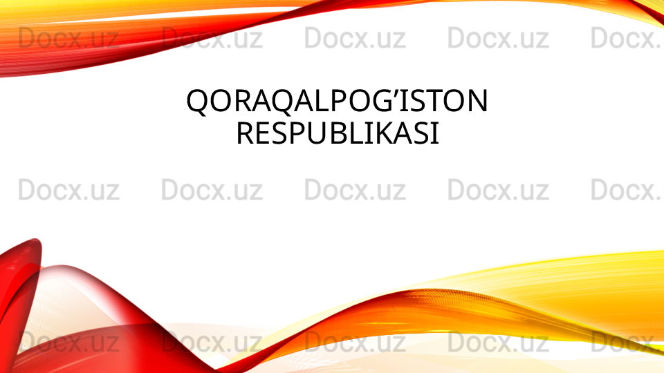 QORAQALPOG’ISTON 
RESPUBLIKASI 