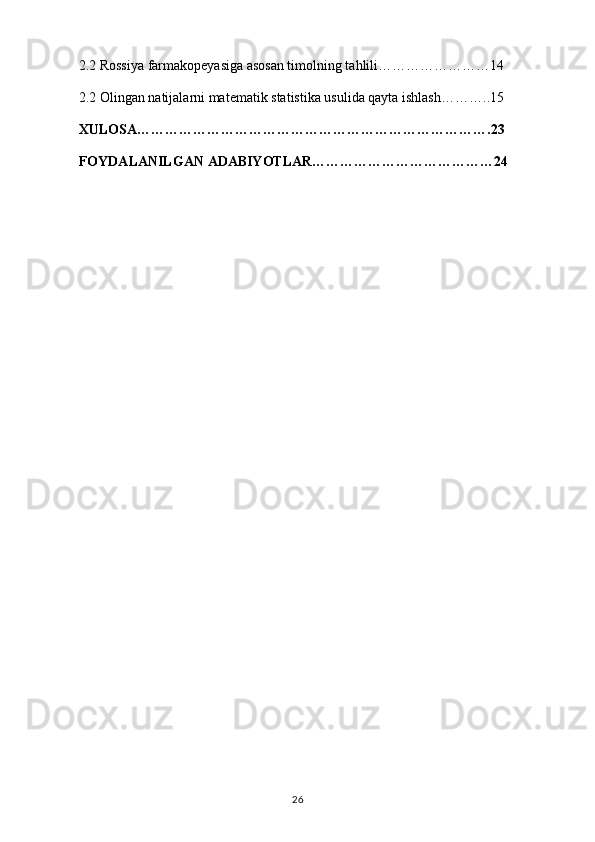 2.2 Rossiya farmakopeyasiga asosan timolning tahlili……………………14
2.2  Olingan natijalarni matematik statistika usulida qayta ishlash ………..15
XULOSA………………………………………………………………….23
FOYDALANILGAN ADABIYOTLAR…………………………………24
26 