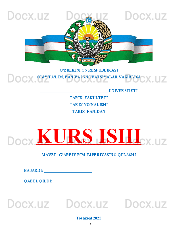 O‘ZBEKISTON RESPUBLIKASI 
OLIY TA’LIM, FAN VA INNOVATSIYALAR VAZIRLIGI
__________________________________ UNIVERSITETI
TARIX  FAKULTETI
TARIX YO‘NALISHI
TARIX  FANIDAN
KURS ISHI
MAVZU: G’ARBIY RIM IMPERIYASING QULASHI
BAJARDI: ________________________
QABUL QILDI: ________________________
Toshkent 202 5
1