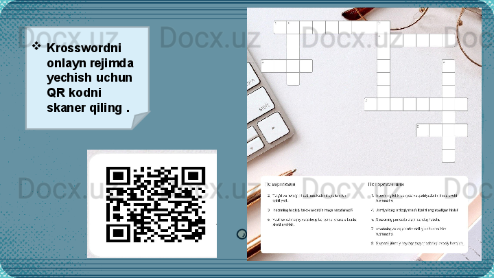 
Krosswordni 
onlayn rejimda 
yechish uchun 
QR kodni 
skaner qiling .