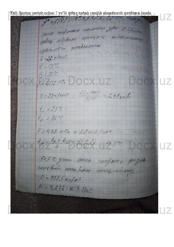 Etill Spirtini issitish uchun 2 yo‘lli qobiq turbali issiqlik almashinish qurulmasi hisobi . 
