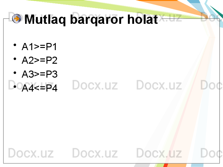 Mutlaq barqaror holat
•
A1 >= P1
•
A2 >= P2
•
A3 >= P3
•
A4 <= P4   