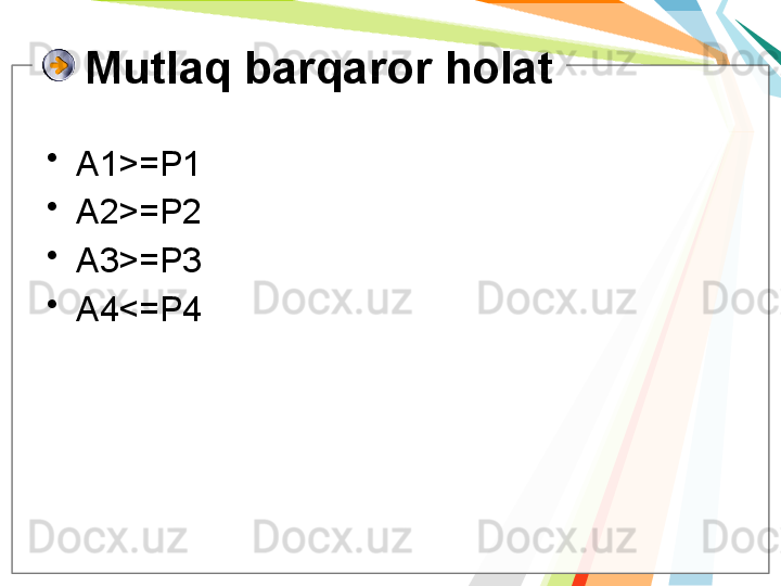 Mutlaq barqaror holat
•
A1 >= P1
•
A2 >= P2
•
A3 >= P3
•
A4 <= P4