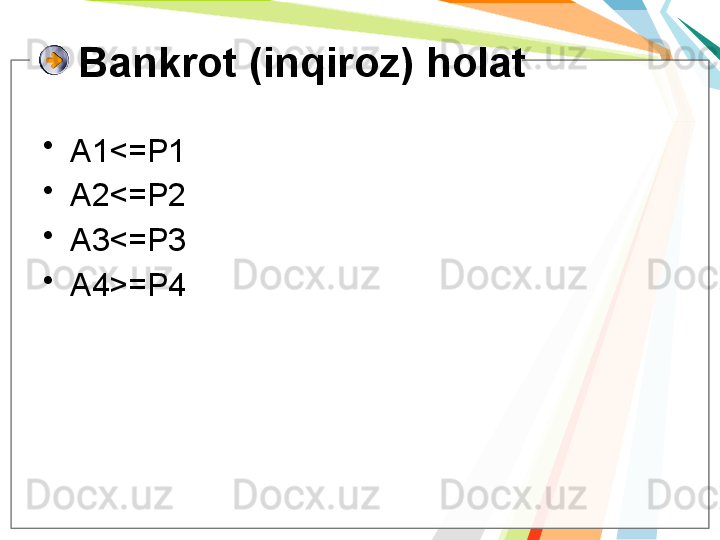 Bankrot (inqiroz) holat
•
A1 <= P1
•
A2 <= P2
•
A3 <= P3
•
A4 >= P4   