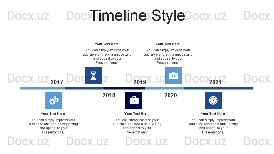 Timeline Style
You can simply impress your 
audience and add a unique zing 
and appeal to your 
Presentations. Your Text Here
You can simply impress your 
audience and add a unique zing 
and appeal to your 
Presentations. Your Text Here
You can simply impress your 
audience and add a unique zing 
and appeal to your 
Presentations. Your Text HereYou can simply impress your 
audience and add a unique zing 
and appeal to your 
Presentations. Your Text Here
You can simply impress your 
audience and add a unique zing 
and appeal to your 
Presentations. Your Text Here
2017
2018 2019
2020 2021 