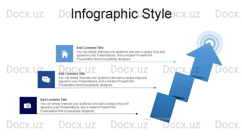 Infographic Style
You can simply impress your audience and add a unique zing and 
appeal to your Presentations.  Get a modern PowerPoint  
Presentation that is beautifully designed.Add Contents Title
You can simply impress your audience and add a unique zing and 
appeal to your Presentations.  Get a modern PowerPoint  
Presentation that is beautifully designed.Add Contents Title
You can simply impress your audience and add a unique zing and 
appeal to your Presentations.  Get a modern PowerPoint  
Presentation that is beautifully designed.Add Contents Title 