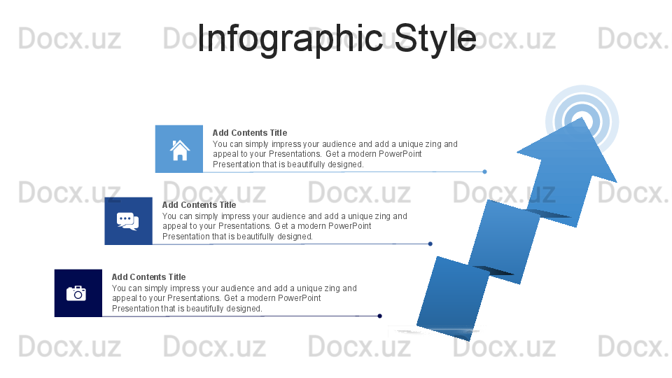 Infographic Style
You can simply impress your audience and add a unique zing and 
appeal to your Presentations.  Get a modern PowerPoint  
Presentation that is beautifully designed.Add Contents Title
You can simply impress your audience and add a unique zing and 
appeal to your Presentations.  Get a modern PowerPoint  
Presentation that is beautifully designed.Add Contents Title
You can simply impress your audience and add a unique zing and 
appeal to your Presentations.  Get a modern PowerPoint  
Presentation that is beautifully designed.Add Contents Title