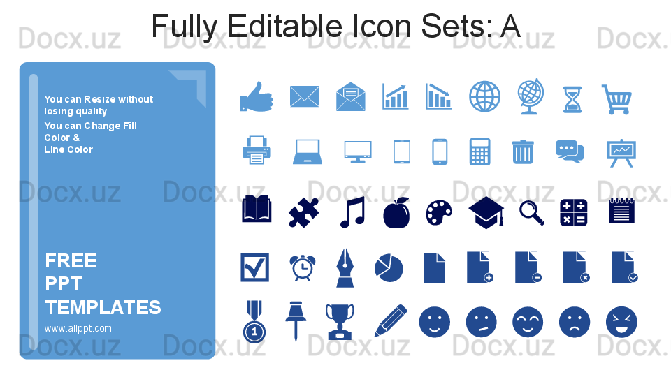 You can Resize without 
losing quality
You can Change Fill 
Color &
Line Color
www.allppt.comFREE 
PPT 
TEMPLATES Fully Editable Icon Sets: A   