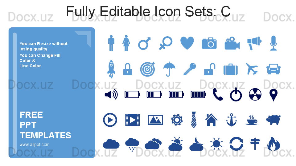You can Resize without 
losing quality
You can Change Fill 
Color &
Line Color
www.allppt.comFREE 
PPT 
TEMPLATES Fully Editable Icon Sets: C
