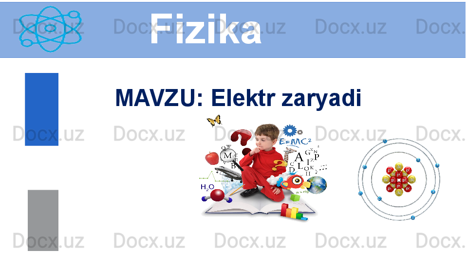 Fizika
M AVZU :  Elektr zaryadi 