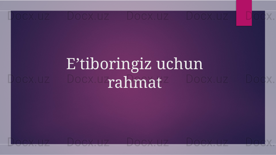 E’tiboringiz uchun 
rahmat  