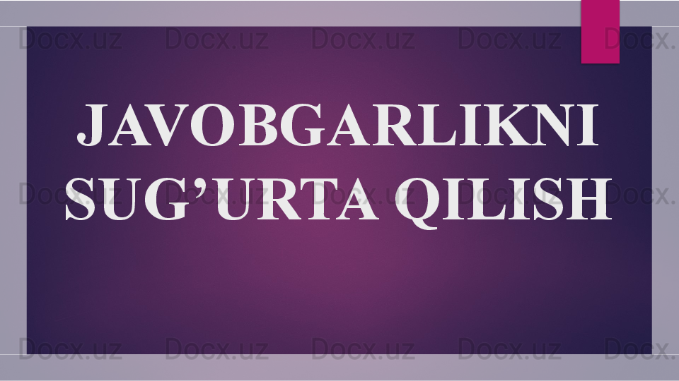 JAVOBGARLIKNI 
SUG’URTA QILISH  
