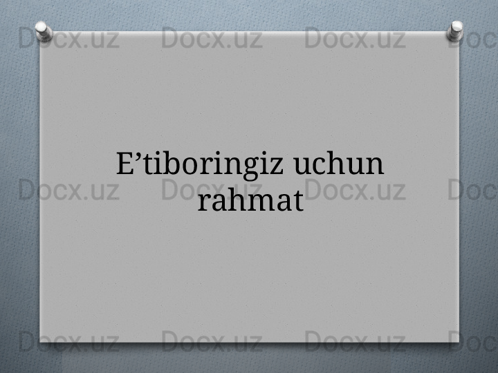 E’tiboringiz uchun 
rahmat   