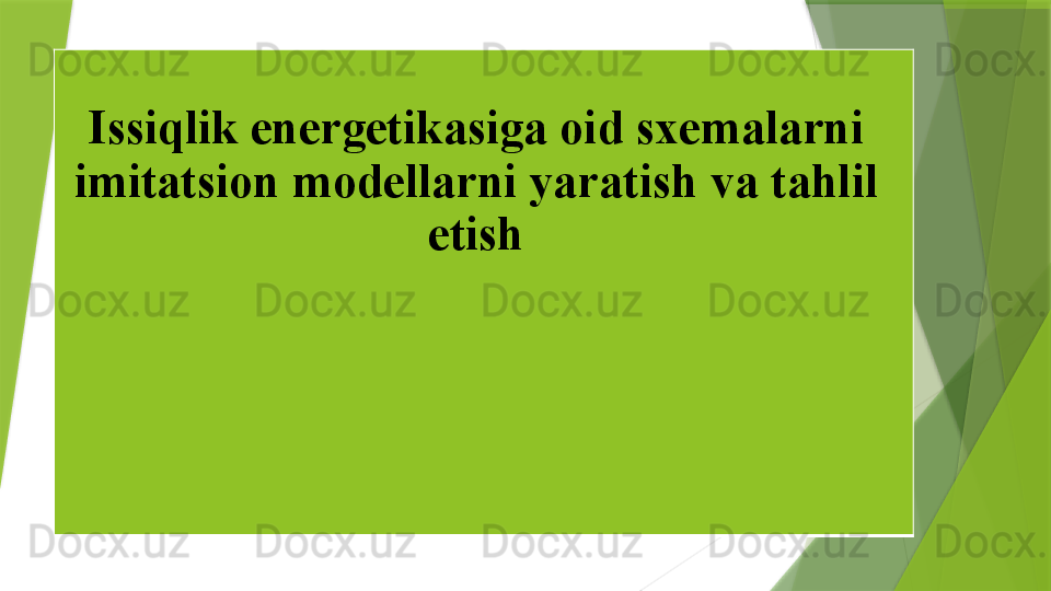 Issiqlik  ene r getika si ga oid  sxemalarni  
im i ta t sion modellarni yaratish  va tahlil 
etish                 