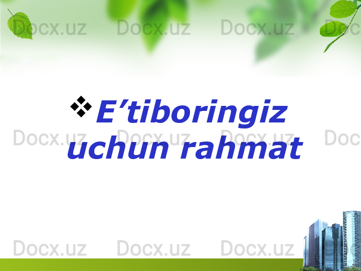 
E’tiboringiz 
uchun rahmat