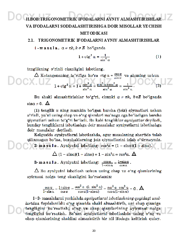 II.BOB:TRIGONOMETRIK IFODALARNI AYNIY ALMASHTIRISHLAR
VA IFODALARNI SODDALASHTIRISHGA DOIR MISOLLAR YECHISH
METODIKASI
2.1. TRIGONOMETRIK IFODALARNI AYNIY ALMASHTIRISHLAR
20 