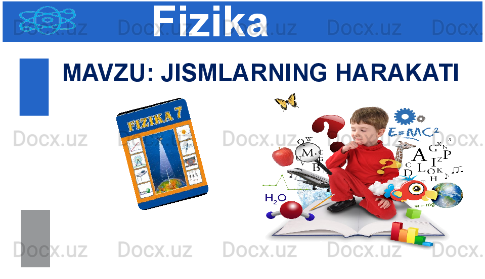 Fizika
M AVZU :  JISMLARNING HARAKATI 