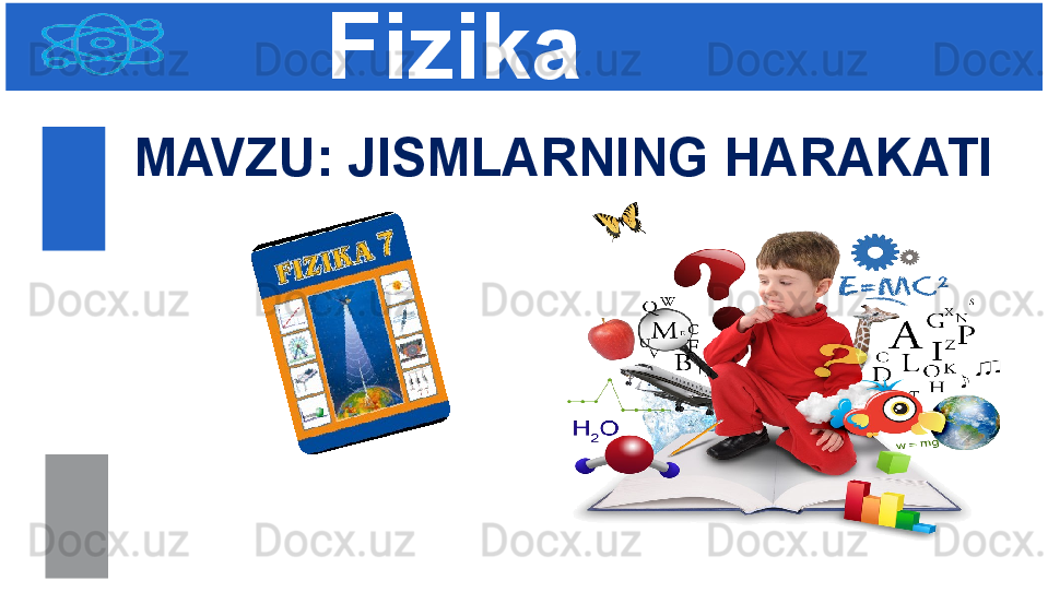 Fizika
M AVZU :  JISMLARNING HARAKATI