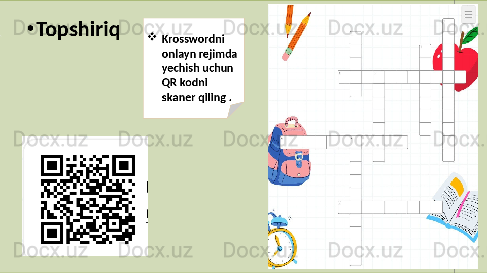 •
Topshiriq 

Krosswordni 
onlayn rejimda 
yechish uchun 
QR kodni 
skaner qiling . 