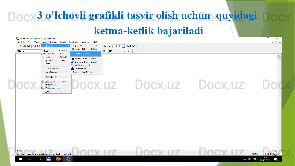 3 o’lchovli grafikli tasvir olish uchun  quyidagi 
ketma-ketlik bajariladi