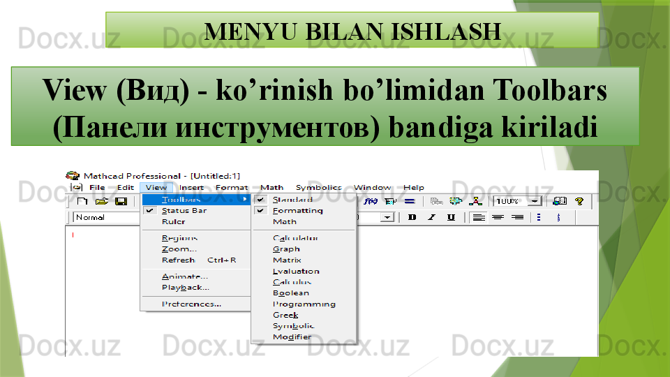 MENYU BILAN ISHLASH
View  (Вид) -  ko’rinish bo’limidan Toolbars 
( Панели инструментов)  bandiga kiriladi                 