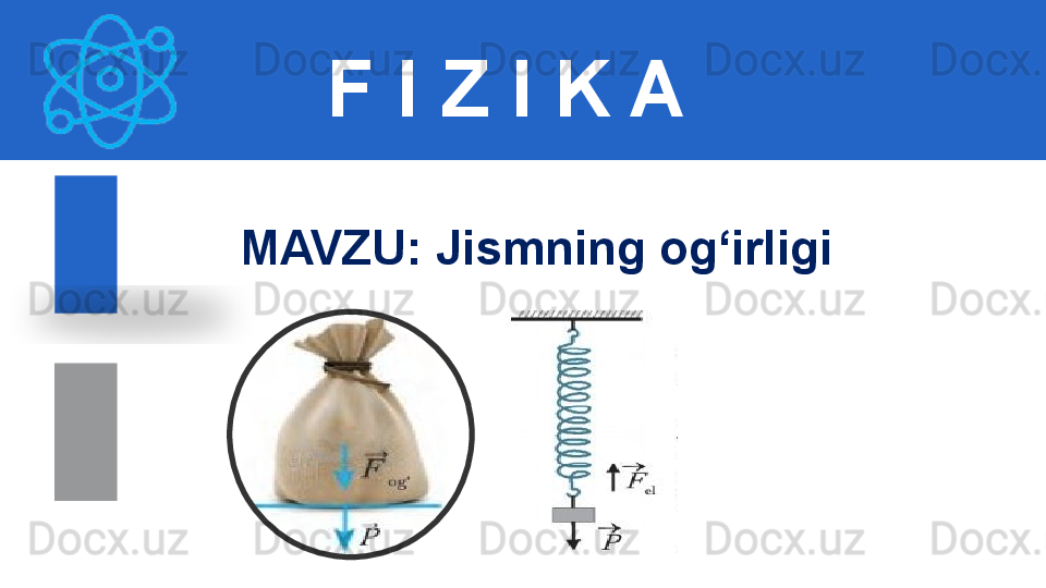 F I Z I K A
M AVZU :  Jismning og‘irligi  