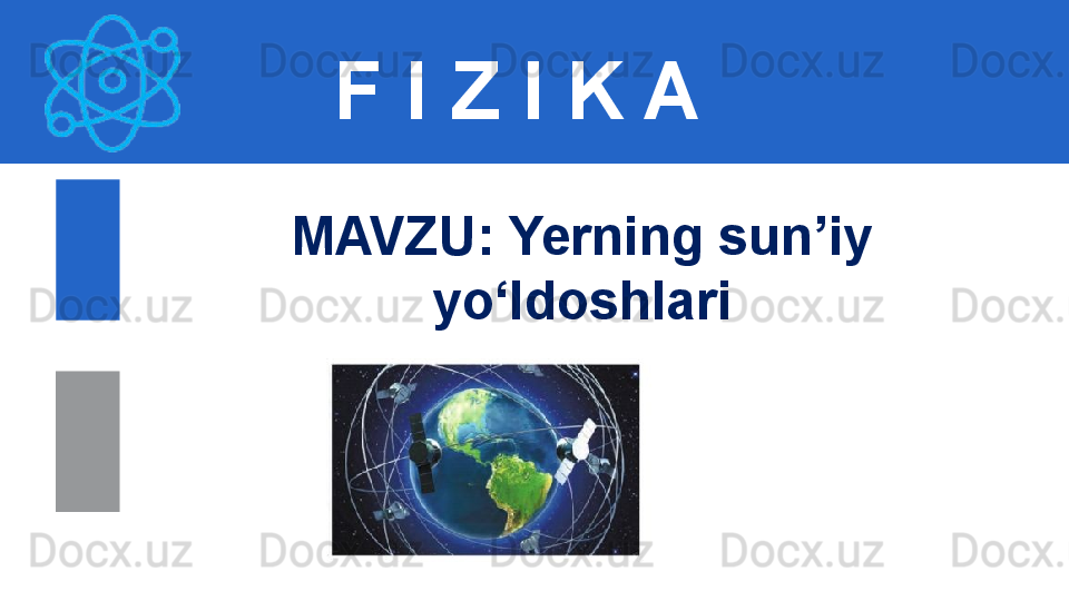 F I Z I K A
M AVZU :  Yerning sun’iy 
yo‘ldoshlari 