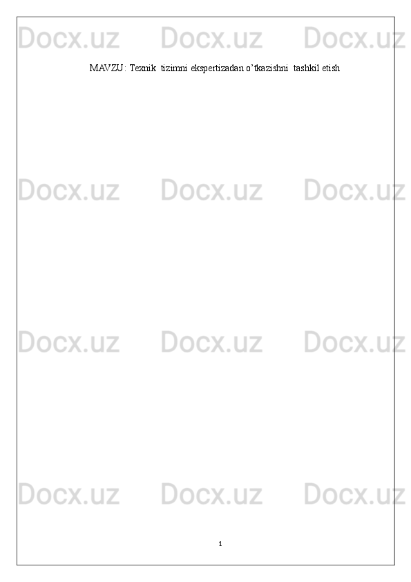 MAVZU:   Texnik  tizimni ekspertizadan o’tkazishni  tashkil etish
1 