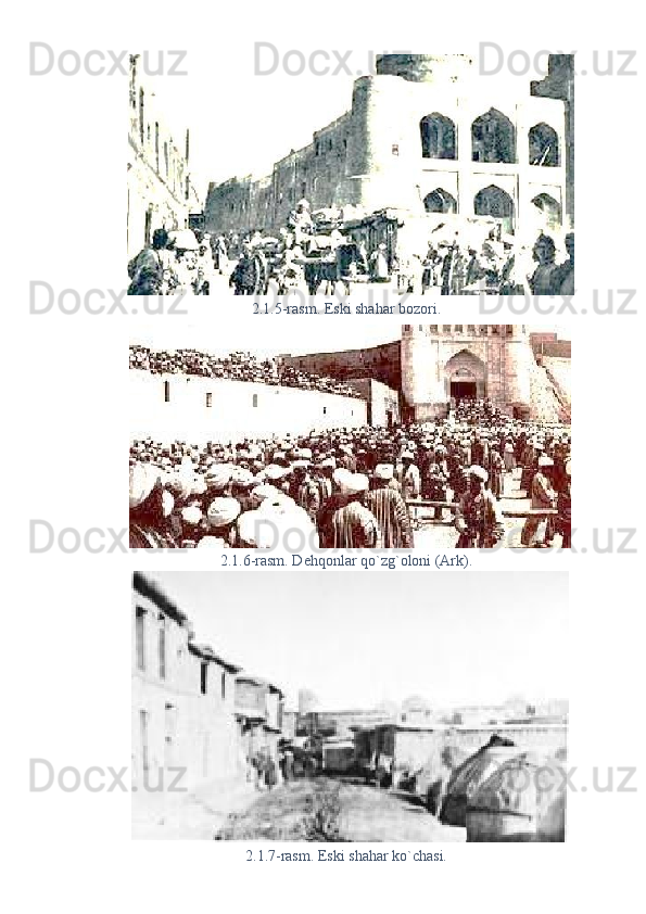 2.1.5-rasm. Eski shahar bozori. 
2.1.6-rasm. Dehqonlar qo`zg`oloni (Ark). 
2.1.7-rasm. Eski shahar ko`chasi.