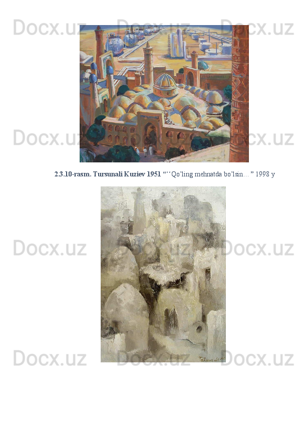 2.3.10-rasm. Tursunali Kuziev 1951 “ ‘‘Qo’ling mehnatda bo’lsin… ”  1998 y