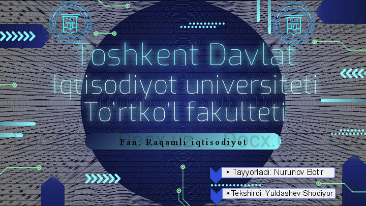 F a n :   R a q a m l i   i q t i s o d i y o tToshk ent Davlat 
I qti sodi yot uni versi teti
To’ rtk o’ l fak ulteti
•
Tayyorladi: Nurunov Botir
•
Tekshirdi: Yuldashev Shodiyor                                            