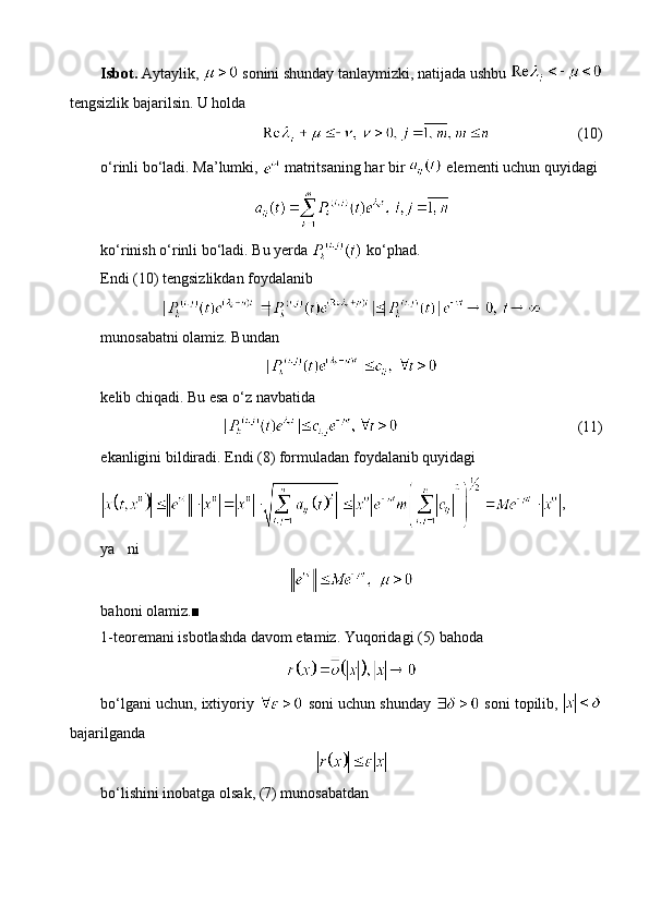 Isbot.  Aytaylik,   sonini shunday tanlaymizki, natijada ushbu 
tengsizlik bajarilsin. U holda 
(10)
o‘rinli bo‘ladi. Ma’lumki,   matritsaning har bir   elementi uchun quyidagi
ko‘rinish o‘rinli bo‘ladi. Bu yerda   ko‘phad.
Endi (10) tengsizlikdan foydalanib 
munosabatni olamiz. Bundan  
kelib chiqadi. Bu esa o‘z navbatida
(11)
ekanligini bildiradi. Endi (8) formuladan foydalanib quyidagi
,
ya ni’
bahoni olamiz.■
1-teoremani isbotlashda davom etamiz. Yuqoridagi (5) bahoda
bo‘lgani uchun, ixtiyoriy   soni uchun shunday   soni topilib, 
bajarilganda
bo‘lishini inobatga olsak, (7) munosabatdan  
