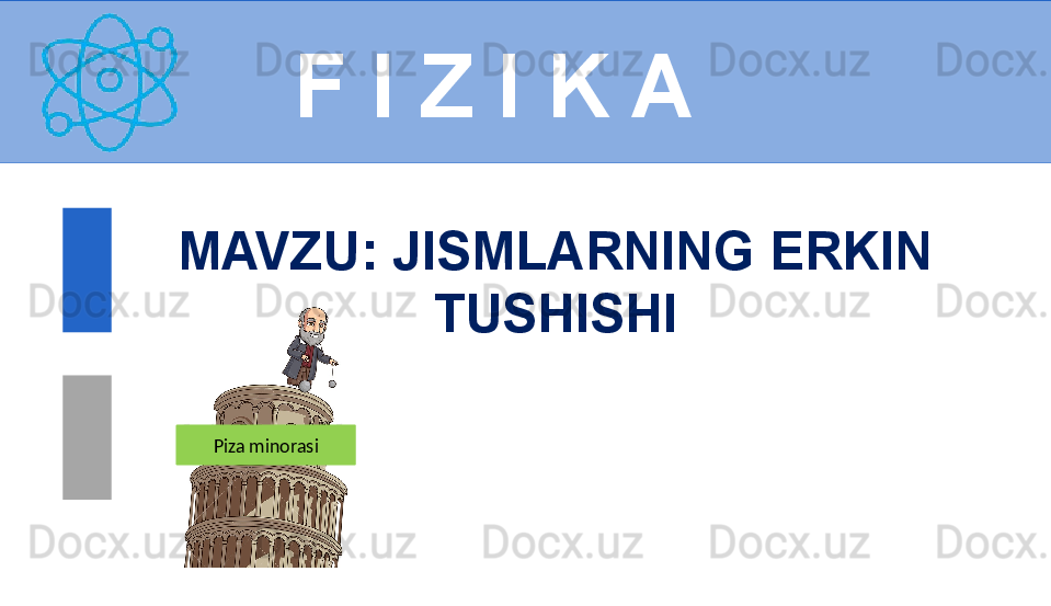 
 
F I Z I K A
M AVZU :  JISMLARNING ERKIN 
TUSHISHI
Piza minorasi 