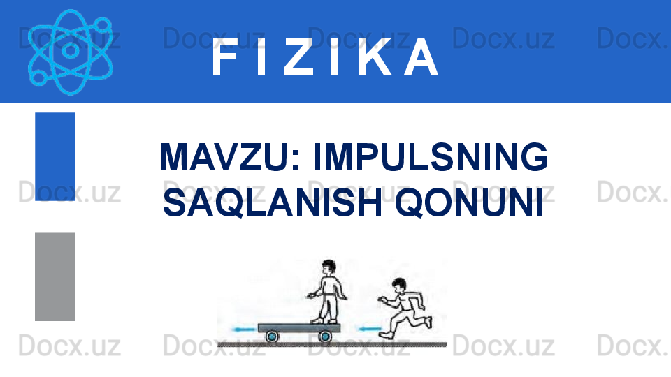 F I Z I K A
M AVZU :  IMPULSNING 
SAQLANISH QONUNI 