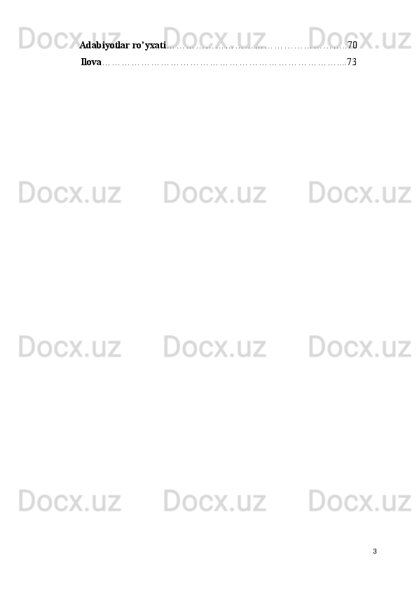 Adabiyotlar ro’yxati ………………………………………………..70
Ilova ………………………………………………………………....73 
  3   