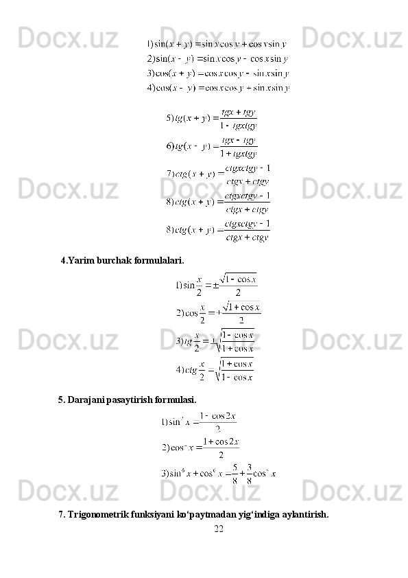  4.Yarim burchak formulalari.
5. Darajani pasaytirish formulasi.
7. Trigonometrik funksiyani ko‘paytmadan yig‘indiga aylantirish.
22 